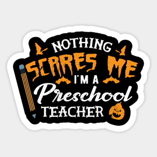 Preschool Teacher - Nothing scares me I'm preschool teacher Sticker